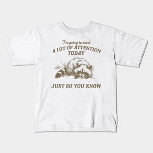 I Need A Lot Of Attention Today Just So You Know Retro T-Shirt, Funny Raccoon Lovers T-shirt, Trash Panda Shirt, Vintage 90s Gag Unisex Kids T-Shirt